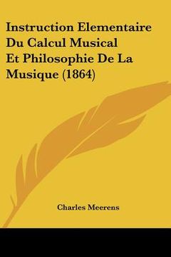 portada Instruction Elementaire Du Calcul Musical Et Philosophie De La Musique (1864) (en Francés)