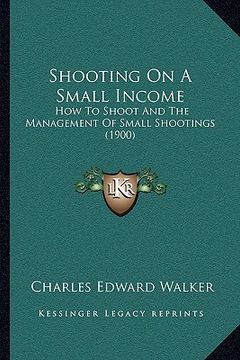 portada shooting on a small income: how to shoot and the management of small shootings (1900) (en Inglés)