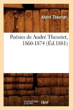 portada Poésies de André Theuriet, 1860-1874 (Éd.1881) (en Francés)