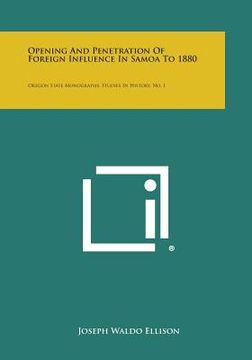 portada Opening and Penetration of Foreign Influence in Samoa to 1880: Oregon State Monographs, Studies in History, No. 1