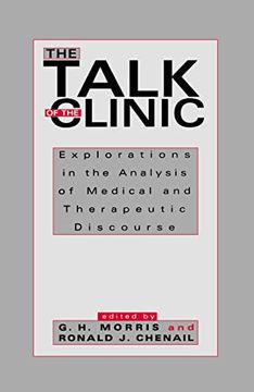 portada The Talk of the Clinic: Explorations in the Analysis of Medical and Therapeutic Discourse (Routledge Communication Series) (in English)