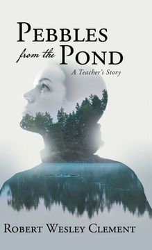 portada Pebbles From The Pond: A Teacher's Story (en Inglés)