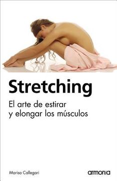 Stretching: El Arte de Estirar Y Elongar Los Músculos (in Spanish)