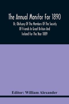portada The Annual Monitor For 1890 Or, Obituary Of The Members Of The Society Of Friends In Great Britain And Ireland For The Year 1889 (en Inglés)