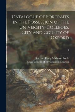 portada Catalogue of Portraits in the Possession of the University, Colleges, City and County of Oxford; 3 (en Inglés)