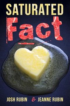 portada Saturated Fact: A Closer Look at "Healthy Fats" and the Truth about Saturated Fat