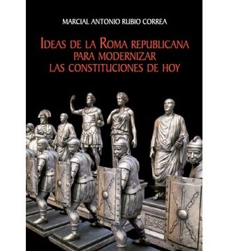portada Ideas de la Roma Republicana Para Modernizar las Constituciones de hoy