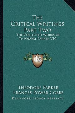 portada the critical writings part two: the collected works of theodore parker v10 (in English)