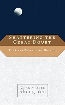 portada Shattering the Great Doubt: The Chan Practice of Huatou 