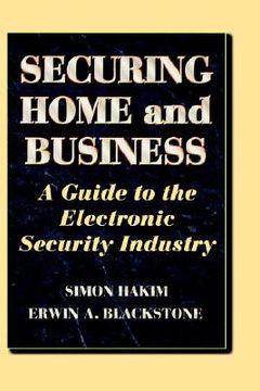 portada securing home and business: a guide to the electronic security industry (en Inglés)