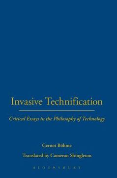 portada invasive technification: critical essays in the philosophy of technology (en Inglés)