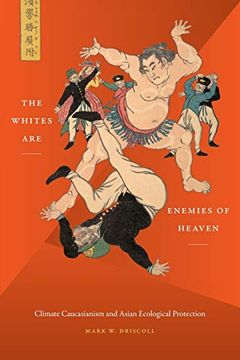 portada The Whites are Enemies of Heaven: Climate Caucasianism and Asian Ecological Protection (en Inglés)