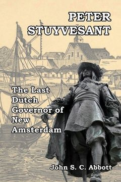 portada Peter Stuyvesant: The Last Dutch Governor of New Amsterdam
