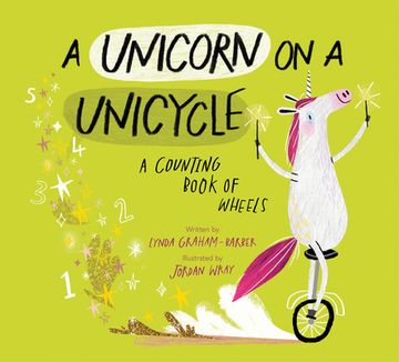 portada A Unicorn on a Unicycle: A Counting Book of Wheels 