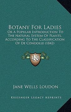 portada botany for ladies: or a popular introduction to the natural system of plants, according to the classification of de condolle (1842) (en Inglés)