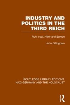 portada Industry and Politics in the Third Reich (RLE Nazi Germany & Holocaust) Pbdirect: Ruhr Coal, Hitler and Europe (Routledge Library Editions: Nazi Germany and the Holocaust)