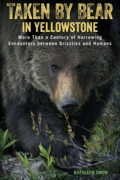 portada Taken by Bear in Yellowstone: More Than a Century of Harrowing Encounters between Grizzlies and Humans