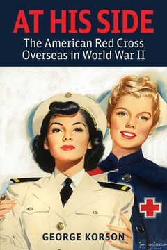 portada At His Side: The Story of the American Red Cross Overseas in World War II (en Inglés)