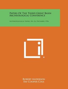 portada Papers of the Third Great Basin Archeological Conference: Anthropological Papers, No. 26, December, 1956 (en Inglés)