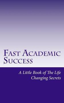 portada Fast Academic Success: Little Book of The Life Changing Secrets (en Inglés)