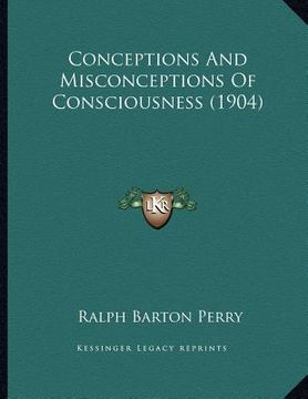 portada conceptions and misconceptions of consciousness (1904) (en Inglés)