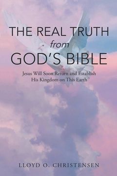 portada The Real Truth from God's Bible: Jesus Will Soon Return and Establish His Kingdom on this Earth