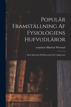 portada Populär Framställning Af Fysiologiens Hufvudläror: Med Afseende På Helsovård Och Uppfrostan (in English)