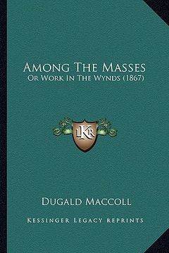 portada among the masses: or work in the wynds (1867) (en Inglés)