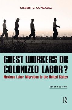 portada Guest Workers or Colonized Labor?: Mexican Labor Migration to the United States (en Inglés)