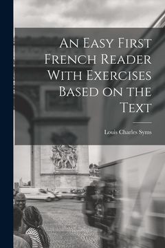 portada An Easy First French Reader With Exercises Based on the Text (en Inglés)