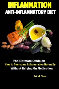 portada Inflammation: Anti-Inflammatory Diet The Ultimate Guide on How to Overcome Inflammation Naturally Without Relying On Medication (in English)