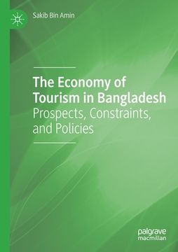 portada The Economy of Tourism in Bangladesh: Prospects, Constraints, and Policies (en Inglés)