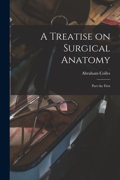 portada A Treatise on Surgical Anatomy: Part the First