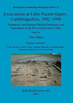 portada Excavations at Little Paxton Quarry, Cambridgeshire, 1992-1998: Prehistoric and Romano-British Settlement and Agriculture in the River Great Ouse Valley (BAR British Series)