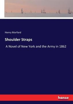 portada Shoulder Straps: A Novel of New York and the Army in 1862 (en Inglés)
