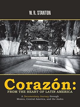 portada Corazón: From the Heart of Latin America: A Documentary Journey Through Mexico, Central America, and the Andes [Idioma Inglés] (en Inglés)