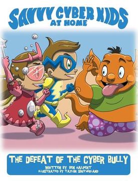 portada The Savvy Cyber Kids at Home: The Defeat of the Cyber Bully (in English)