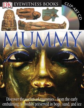 portada Dk Eyewitness Books: Mummy: Discover the Secrets of Mummies From the Early Embalming, to Bodies Preserved in [With Clip-Art cd and Poster] (en Inglés)