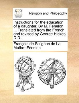 portada instructions for the education of a daughter. by m. fnelon ... translated from the french, and revised by george hickes, d.d. (en Inglés)