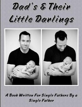 portada Dad's and Their Little Darlings: A Book Written For Single Fathers By A Single Father (in English)