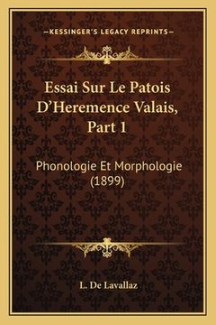 portada Essai Sur Le Patois D'Heremence Valais, Part 1: Phonologie Et Morphologie (1899) (en Francés)