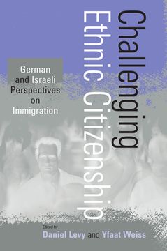 portada Challenging Ethnic Citizenship: German and Israeli Perspectives on Immigration (in English)