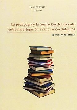 portada La Pedagogía y la Formación del Docente Entre Investigación e Innovación Didáctica