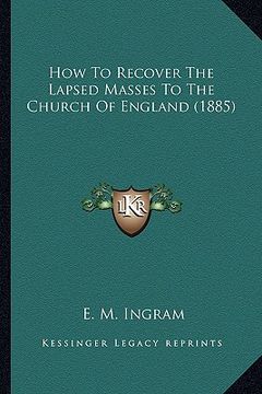 portada how to recover the lapsed masses to the church of england (1885)