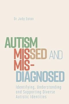 portada Autism Missed and Misdiagnosed: Identifying, Understanding and Supporting Diverse Autistic Identities (in English)