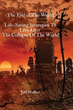 portada The End of The World: Life-Saving Strategies To Live After The Collapse Of The World (in English)