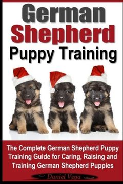 portada German Shepherd Puppy Training: The Complete German Shepherd Training Guide for Caring, Raising and Training German Shepherd Puppies
