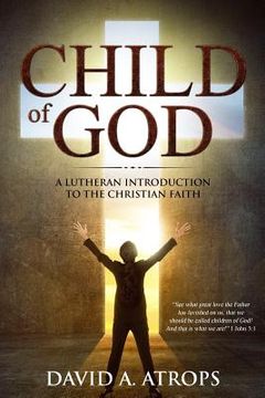 portada Child of God: A Lutheran Introduction to the Christian Faith (en Inglés)
