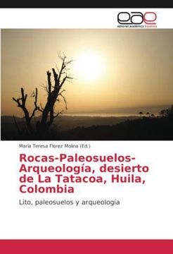 portada Rocas-Paleosuelos-Arqueología, Desierto de la Tatacoa, Huila, Colombia (in Spanish)