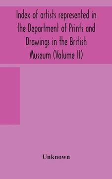 portada Index of artists represented in the Department of Prints and Drawings in the British Museum (Volume II) (en Inglés)